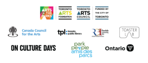 Logo banner with logos for Arts in the Parks, Toronto Arts Foundation and Council, Canada Council for the Arts, Toronto Public Library, Rexdale Community Hub, Toaster Lab, Ontario Culture Days, Park People and the Government of Ontario.