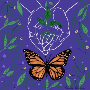 Square digital illustration by Farida Zaman, it features a monarch butterfly, hands holding a small plant and vines surrounding it from the edges. There are colours of purple, green, orange and black.